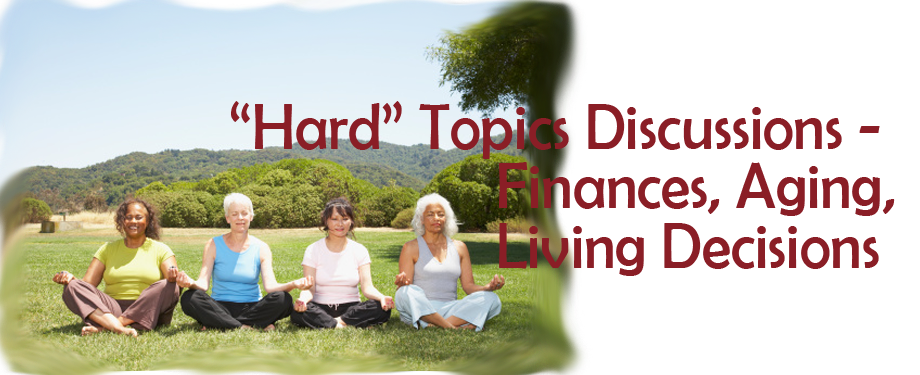 “Hard” Topics Discussions – Finances, Aging, Living Decisions